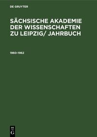 Sächsische Akademie der Wissenschaften zu Leipzig/ Jahrbuch / 1960–1962