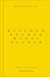 Rodney Graham / Rüdiger Schöttle. Küchenzauber. Kitchen Magic