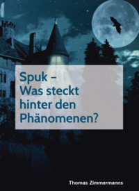 Spuk - Was steckt hinter den Phänomenen?