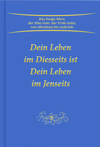 Dein Leben im Diesseits ist Dein Leben im Jenseits