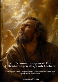 Von Visionen inspiriert: Die Offenbarungen des Jakob Lorbeer