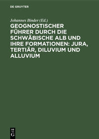 Geognostischer Führer durch die schwäbische Alb und ihre Formationen: Jura, Tertiär, Diluvium und Alluvium