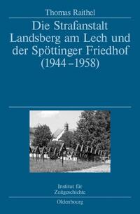 Die Strafanstalt Landsberg am Lech und der Spöttinger Friedhof (1944-1958)