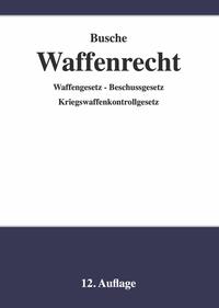 Waffenrecht - Praxiswissen für Waffenbesitzer, Handel, Verwaltung und Justiz