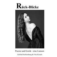 Rück-Blicke: Eine Komposition einfühlsamer Gedichte im Dialog mit exklusiven Fotografien, eine geniale Symbiose voller Poesie und Erotik