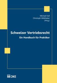 Schweizer Vertriebsrecht. Ein Handbuch für Praktiker. Unter besonderer Berücksichtigung des Agentur-, Alleinvertriebs- und Franchisevertrags