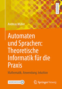 Automaten und Sprachen: Theoretische Informatik für die Praxis