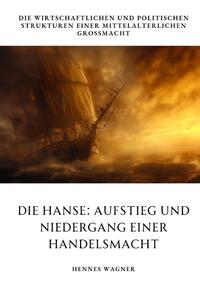 Die Hanse: Aufstieg und Niedergang einer Handelsmacht