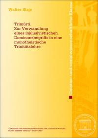 Trimurti. Zur Verwandlung eines inklusivistischen Dominanzbegriffs in eine monotheistische Trinitätslehre