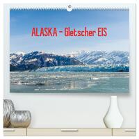 ALASKA Gletscher EIS (hochwertiger Premium Wandkalender 2025 DIN A2 quer), Kunstdruck in Hochglanz