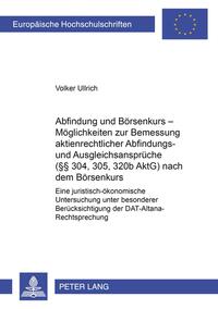 Abfindung und Börsenkurs – Möglichkeiten zur Bemessung aktienrechtlicher Abfindungs- und Ausgleichsansprüche (§§ 304, 305, 320b AktG) nach dem Börsenkurs