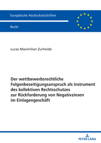 Der wettbewerbsrechtliche Folgenbeseitigungsanspruch als Instrument des kollektiven Rechtsschutzes zur Rückforderung von Negativzinsen im Einlagengeschäft