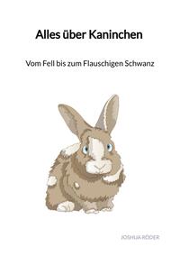 Alles über Kaninchen - Vom Fell bis zum Flauschigen Schwanz