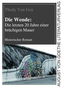 Die Wende: Die letzten 20 Jahre einer brüchigen Mauer