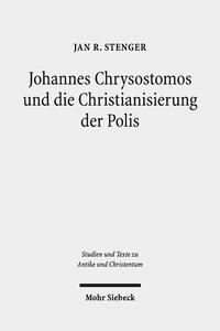 Johannes Chrysostomos und die Christianisierung der Polis