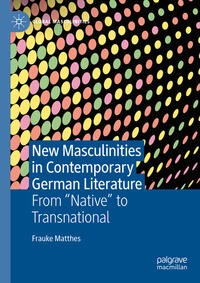 New Masculinities in Contemporary German Literature