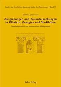 Studien zur Geschichte, Kunst und Kultur der Zisterzienser / Ausgrabungen und Bauuntersuchungen in Klöstern, Grangien und Stadthöfen