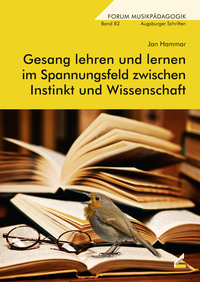 Gesang lehren und lernen im Spannungsfeld zwischen Instinkt und Wissenschaft