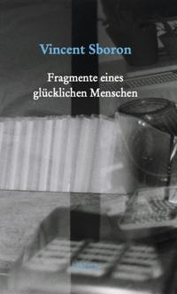 Fragmente eines glücklichen Menschen