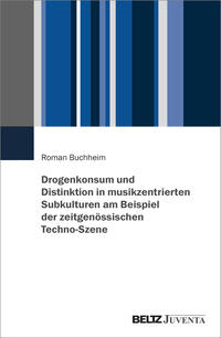 Drogenkonsum und Distinktion in musikzentrierten Subkulturen am Beispiel der zeitgenössischen Techno-Szene