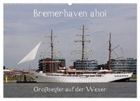 Bremerhaven ahoi - Großsegler auf der Weser (Wandkalender 2025 DIN A2 quer), CALVENDO Monatskalender