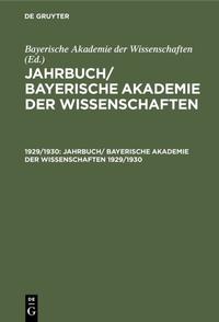 Jahrbuch/ Bayerische Akademie der Wissenschaften / Jahrbuch/ Bayerische Akademie der Wissenschaften. 1929/1930