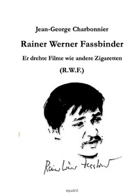 Er drehte Filme wie andere Zigaretten: Rainer Werner Fassbinder (R.W.F.)