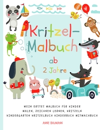 Kritzel-Malbuch ab 2 Jahre Mein erstes Malbuch für Kinder Malen, Zeichnen lernen, Kritzeln Kindergarten Kritzelbuch Kinderbuch Mitmachbuch