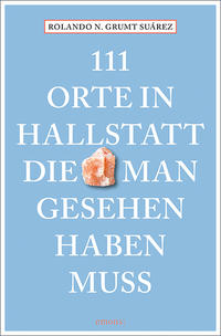 111 Orte in Hallstatt, die man gesehen haben muss