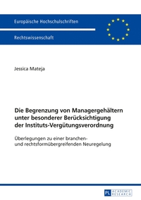 Die Begrenzung von Managergehältern unter besonderer Berücksichtigung der Instituts-Vergütungsverordnung