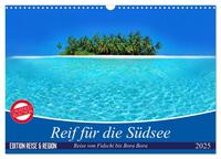 Reif für die Südsee. Reise von Fidschi bis Bora Bora (Wandkalender 2025 DIN A3 quer), CALVENDO Monatskalender