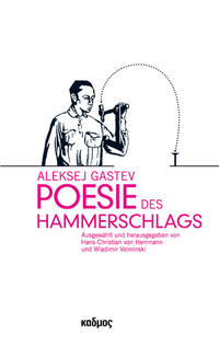 Aleksej Gastev. Poesie des Hammerschlags