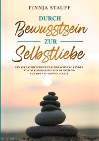 Durch Bewusstsein zur Selbstliebe