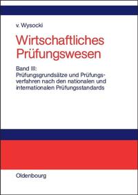 Wirtschaftliches Prüfungswesen / Prüfungsgrundsätze und Prüfungsverfahren nach den nationalen und internationalen Prüfungsstandards