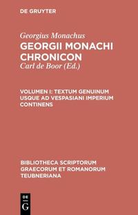 Georgius Monachus: Georgii Monachi chronicon / Textum genuinum usque ad Vespasiani imperium continens