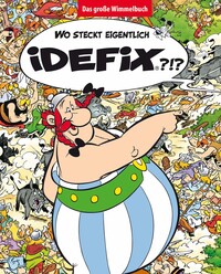 Wo steckt eigentlich Idefix? - Das große Wimmelbuch