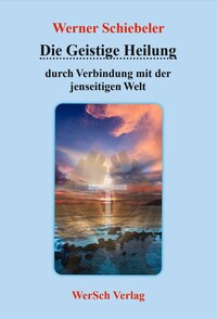 Die geistige Heilung durch Verbindung mit der jenseitigen Welt