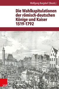 Die Wahlkapitulationen der römisch-deutschen Könige und Kaiser 1519–1792