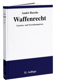 Waffenrecht: Praxiswissen für Waffenbesitzer, Handel, Verwaltung und Justiz