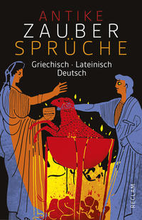 Antike Zaubersprüche. Griechisch/Lateinisch/Deutsch