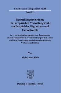 Beurteilungsspielräume im Europäischen Verwaltungsrecht am Beispiel des Migrations- und Umweltrechts.