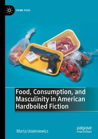 Food, Consumption, and Masculinity in American Hardboiled Fiction