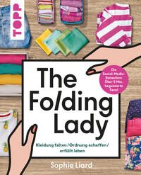 The Folding Lady. Kleidung falten, Ordnung schaffen, erfüllt leben