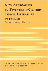 New Approaches to Twentieth-Century Travel Literature in French