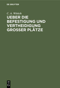 Ueber die Befestigung und Vertheidigung grosser Plätze