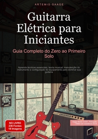 Guitarra Elétrica para Iniciantes: Guia Completo do Zero ao Primeiro Solo