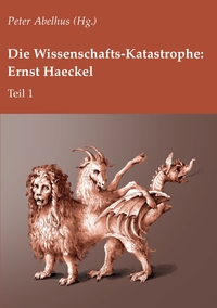 Die Wissenschafts-Katastrophe: Ernst Haeckel Teil 1