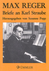 Max Reger. Briefe an Karl Straube