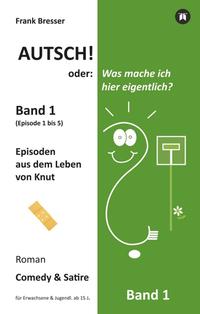 Autsch! oder: Was mache ich hier eigentlich? (Band 1)