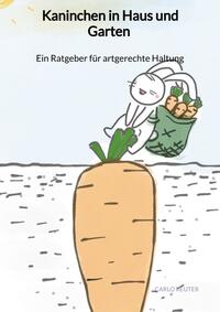 Kaninchen in Haus und Garten - Ein Ratgeber für artgerechte Haltung